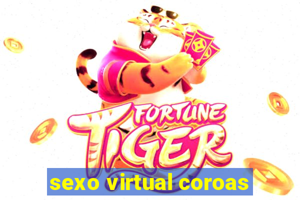 sexo virtual coroas